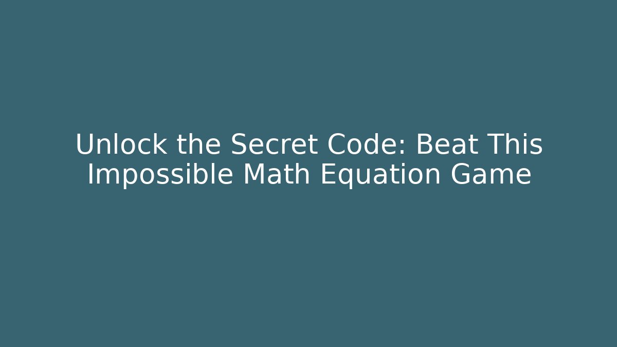 Unlock the Secret Code: Beat This Impossible Math Equation Game