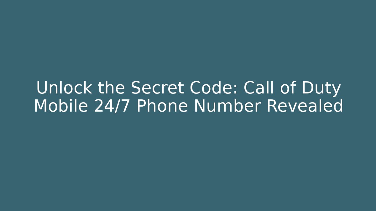 Unlock the Secret Code: Call of Duty Mobile 24/7 Phone Number Revealed