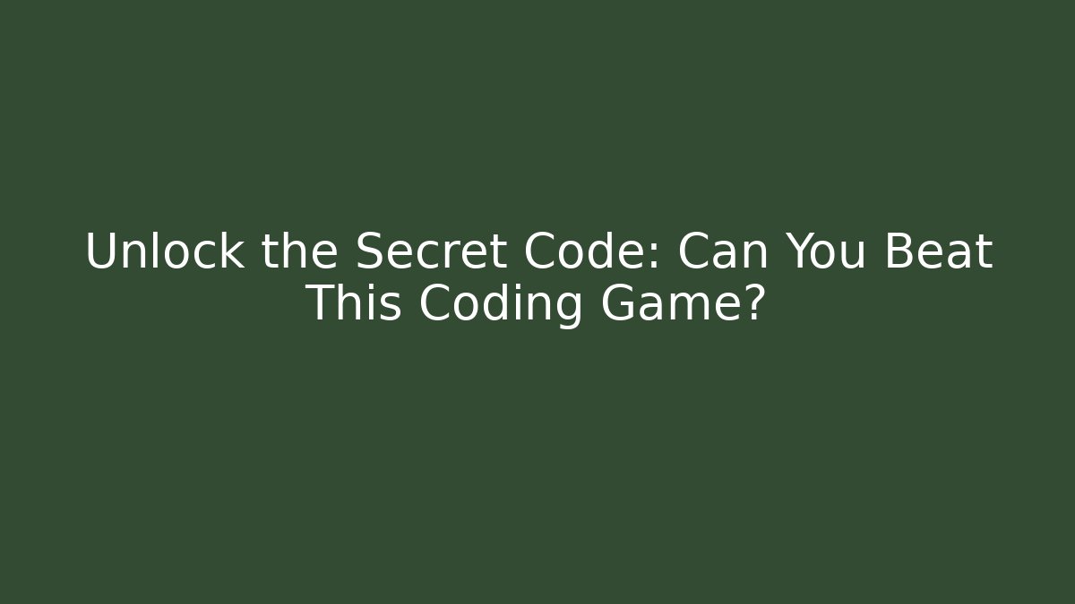 Unlock the Secret Code: Can You Beat This Coding Game?