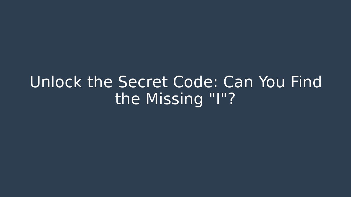 Unlock the Secret Code: Can You Find the Missing "I"?