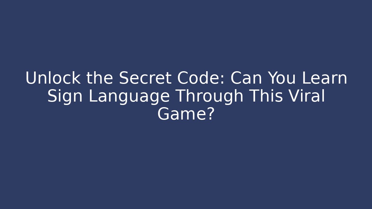 Unlock the Secret Code: Can You Learn Sign Language Through This Viral Game?