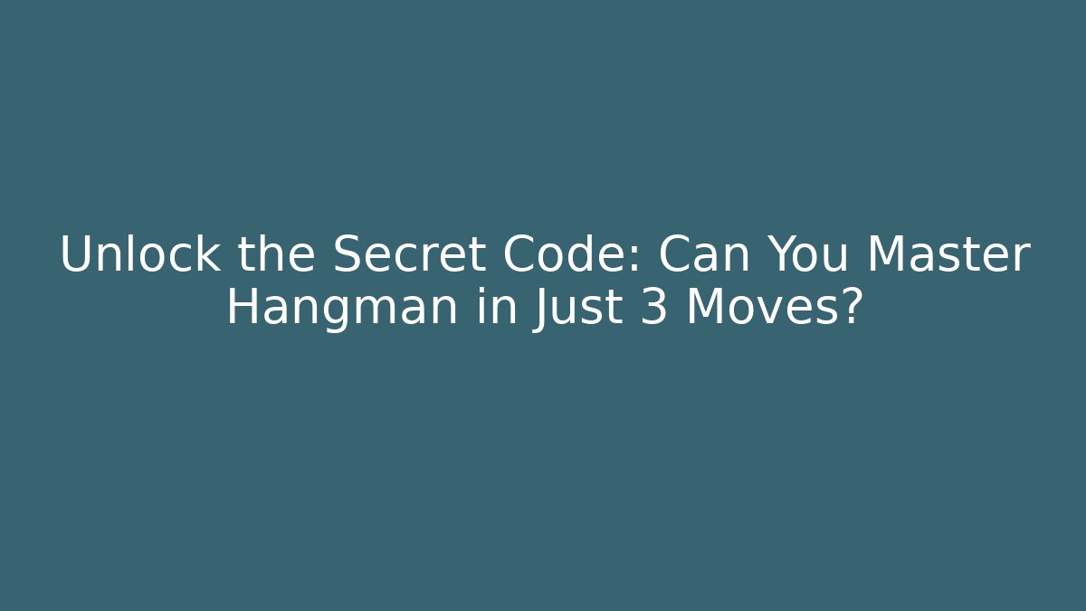 Unlock the Secret Code: Can You Master Hangman in Just 3 Moves?