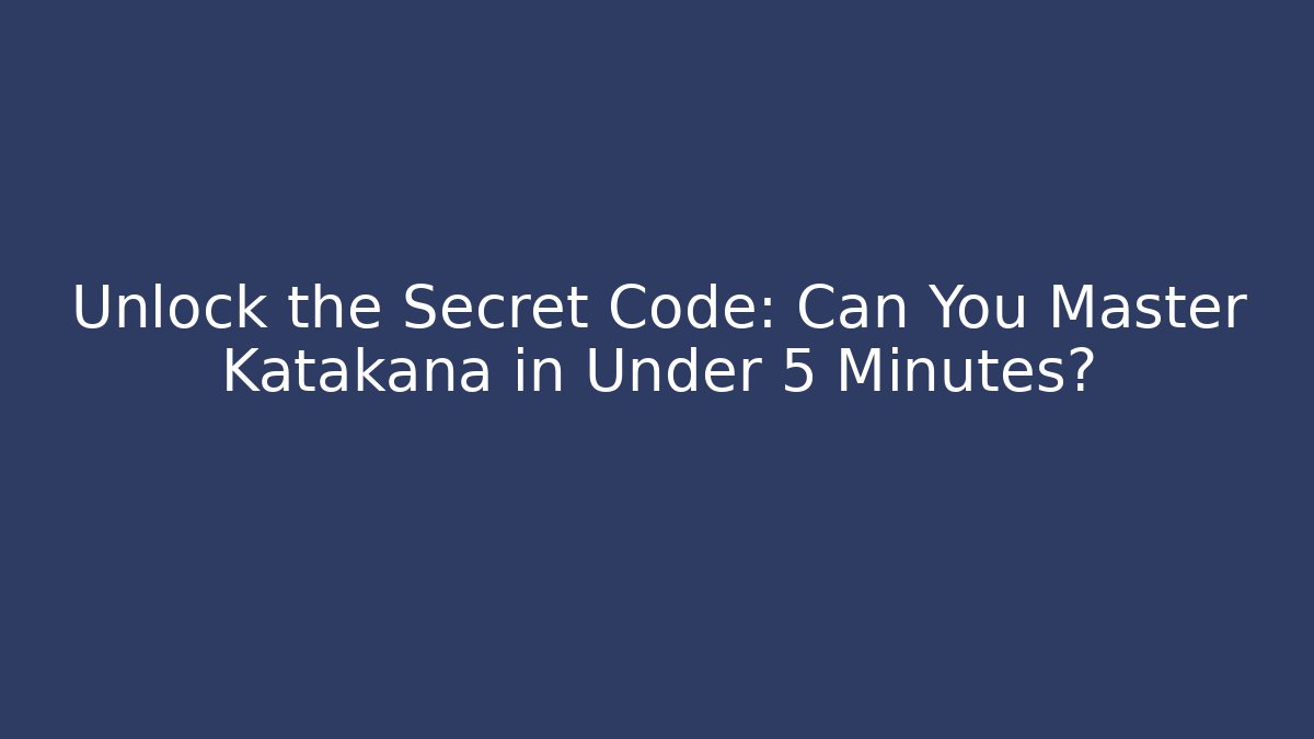 Unlock the Secret Code: Can You Master Katakana in Under 5 Minutes?