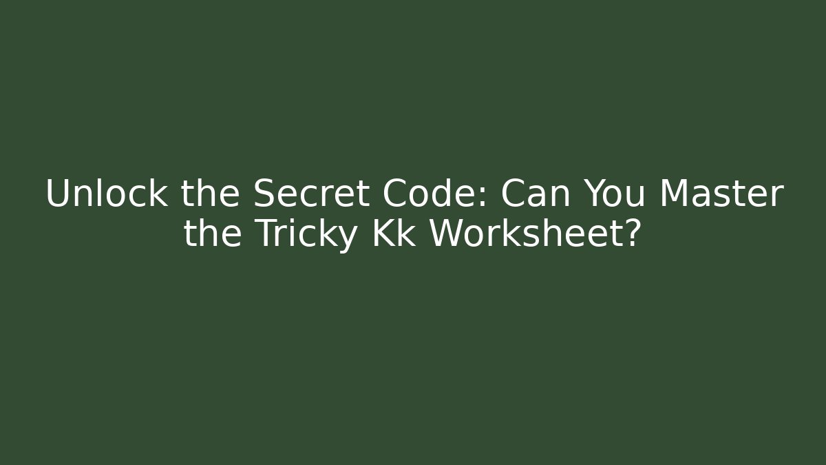 Unlock the Secret Code: Can You Master the Tricky Kk Worksheet? - Critter Realm