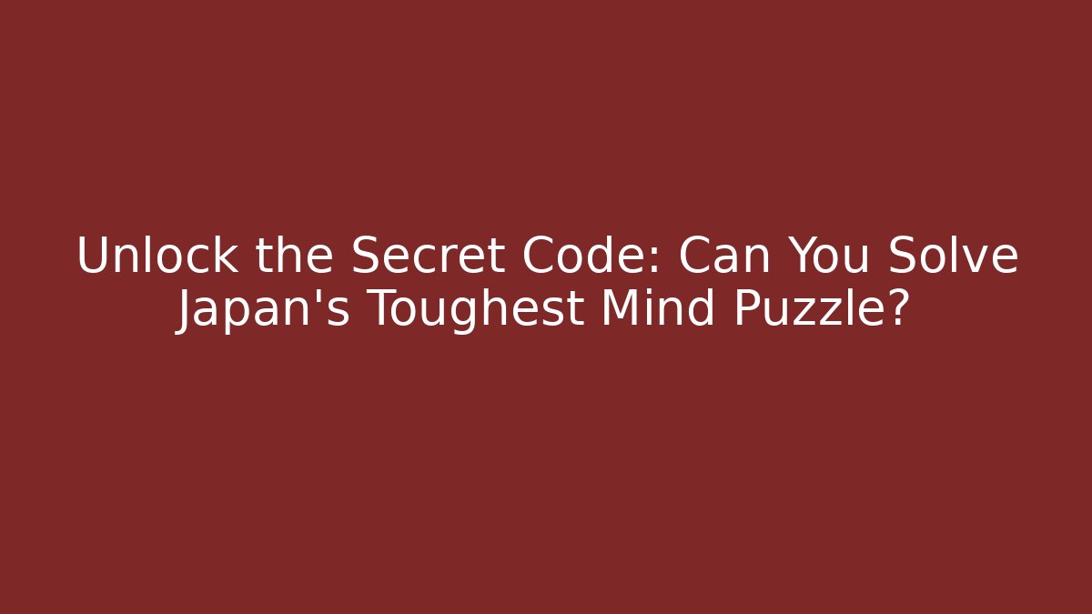 Unlock the Secret Code: Can You Solve Japan's Toughest Mind Puzzle?