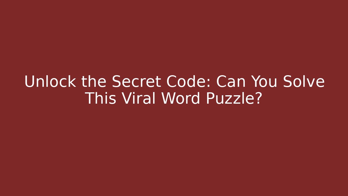 Unlock the Secret Code: Can You Solve This Viral Word Puzzle?