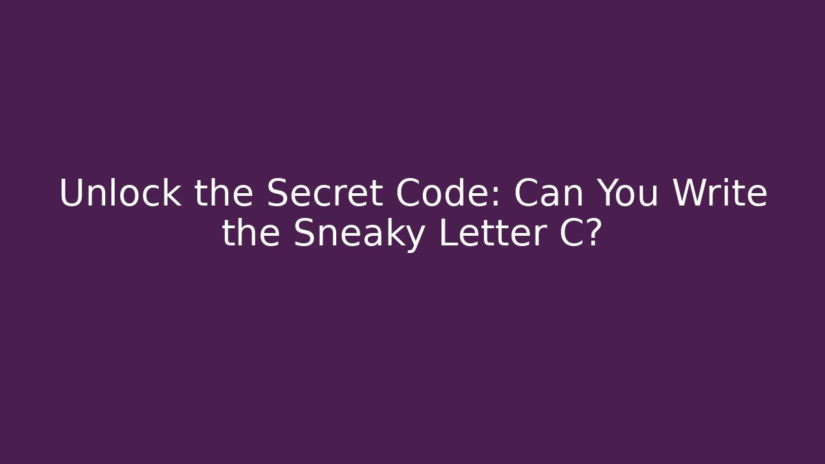 Unlock the Secret Code: Can You Write the Sneaky Letter C? - Critter Realm