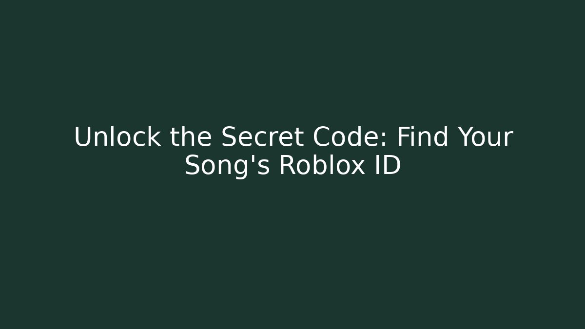 Unlock the Secret Code: Find Your Song's Roblox ID