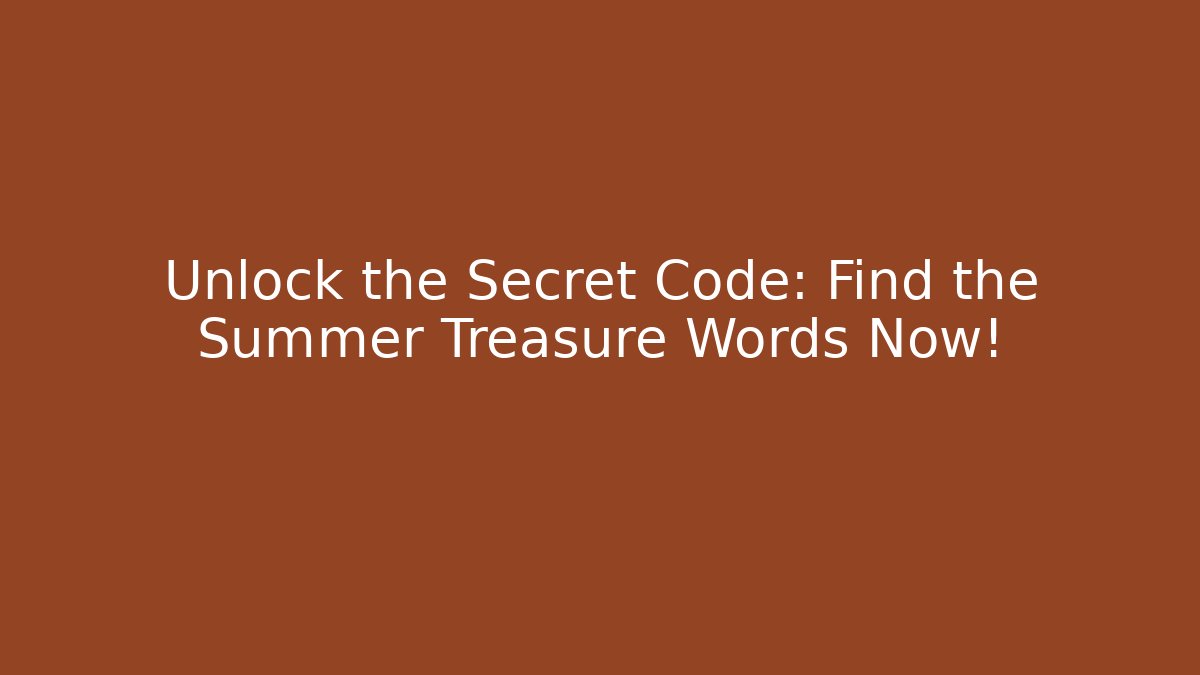 Unlock the Secret Code: Find the Summer Treasure Words Now!
