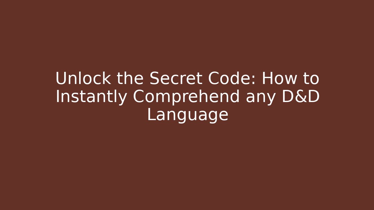 Unlock the Secret Code: How to Instantly Comprehend any D&D Language