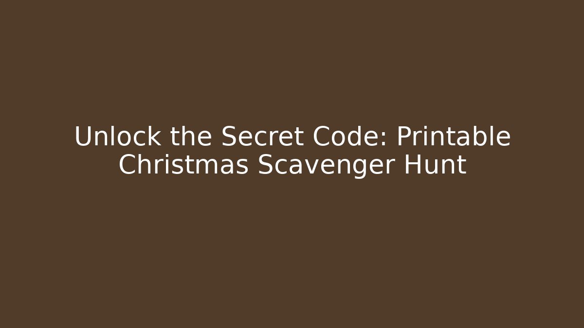 Unlock the Secret Code: Printable Christmas Scavenger Hunt