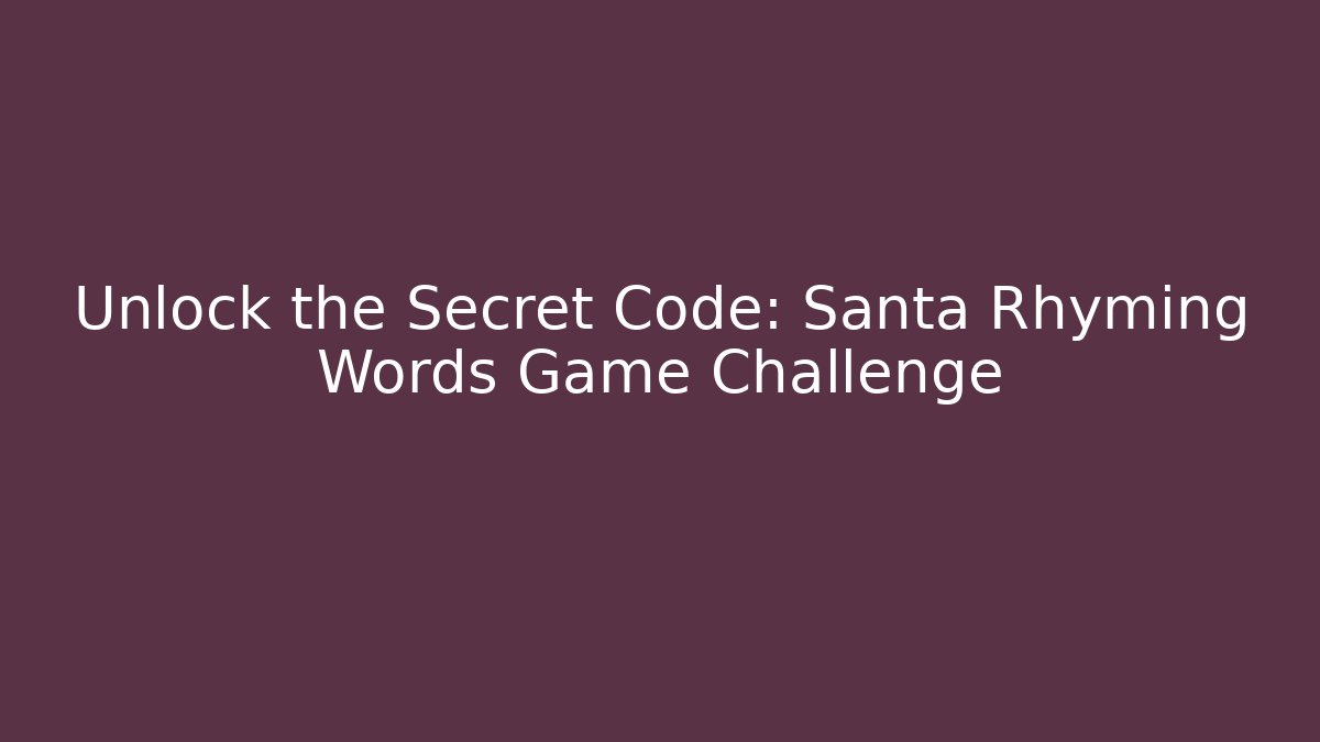 Unlock the Secret Code: Santa Rhyming Words Game Challenge