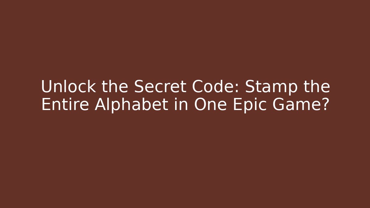 Unlock the Secret Code: Stamp the Entire Alphabet in One Epic Game?