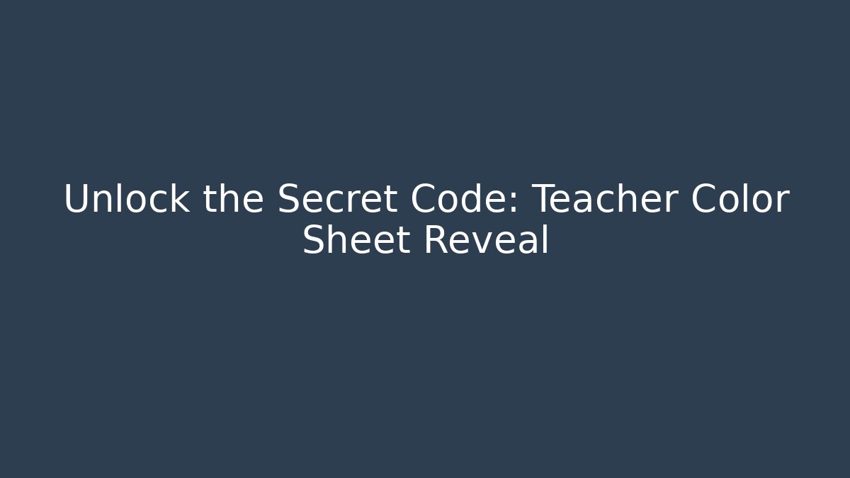 Unlock the Secret Code: Teacher Color Sheet Reveal