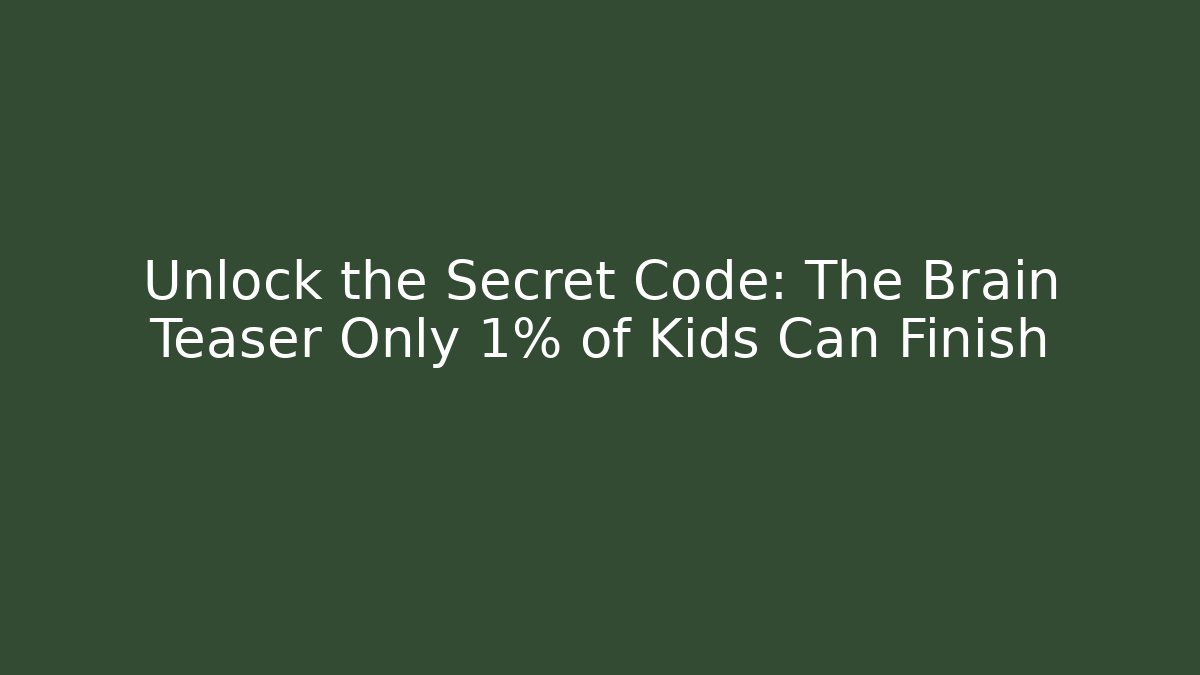 Unlock the Secret Code: The Brain Teaser Only 1% of Kids Can Finish