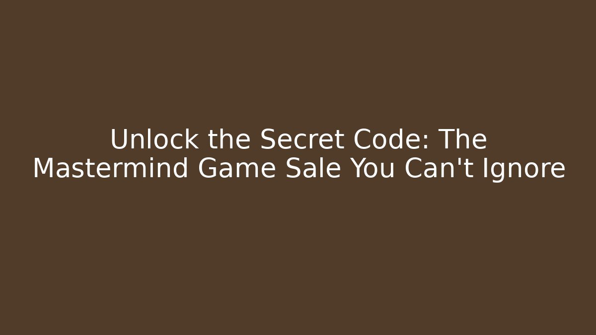 Unlock the Secret Code: The Mastermind Game Sale You Can't Ignore