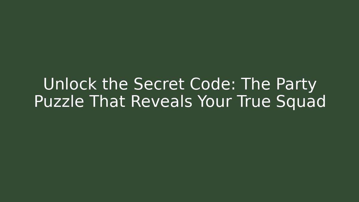 Unlock the Secret Code: The Party Puzzle That Reveals Your True Squad
