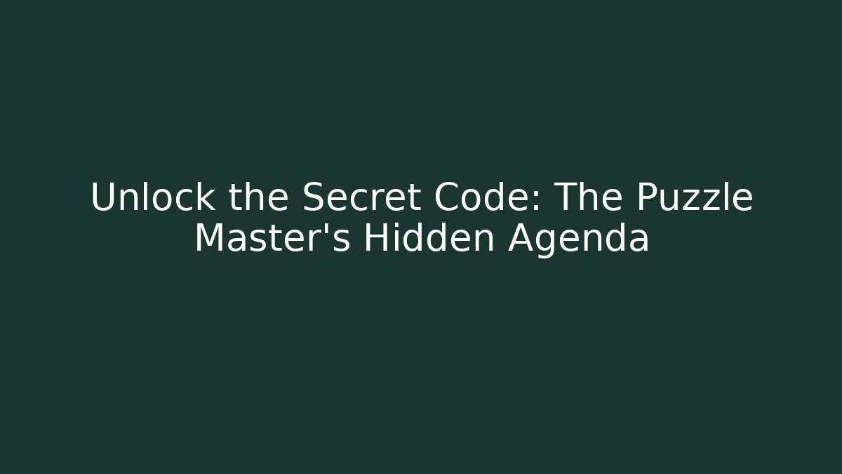 Unlock the Secret Code: The Puzzle Master's Hidden Agenda