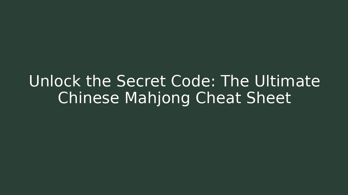 Unlock the Secret Code: The Ultimate Chinese Mahjong Cheat Sheet - Critter Realm
