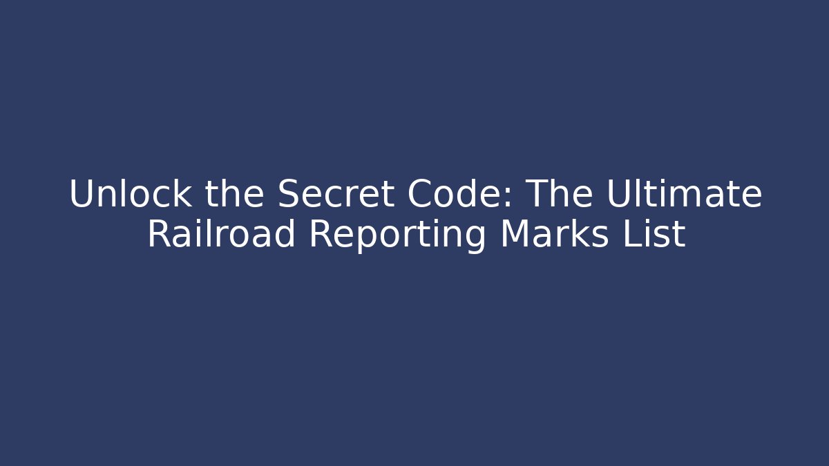 Unlock the Secret Code: The Ultimate Railroad Reporting Marks List - Critter Realm
