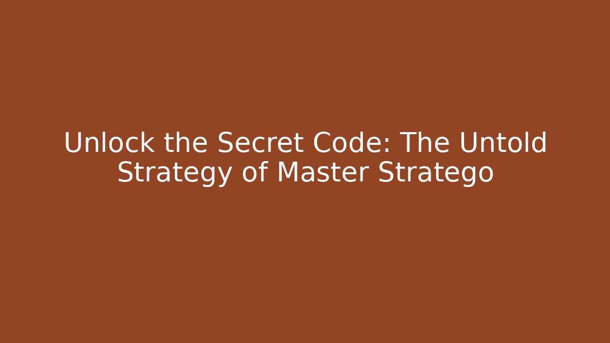 Unlock the Secret Code: The Untold Strategy of Master Stratego