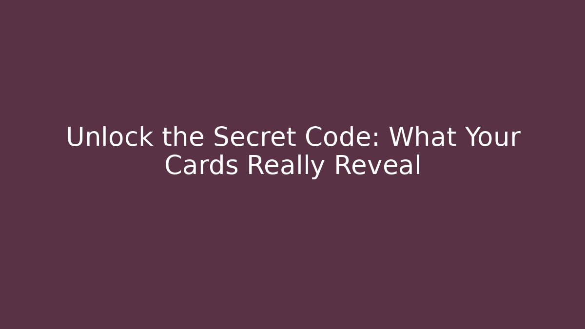 Unlock the Secret Code: What Your Cards Really Reveal