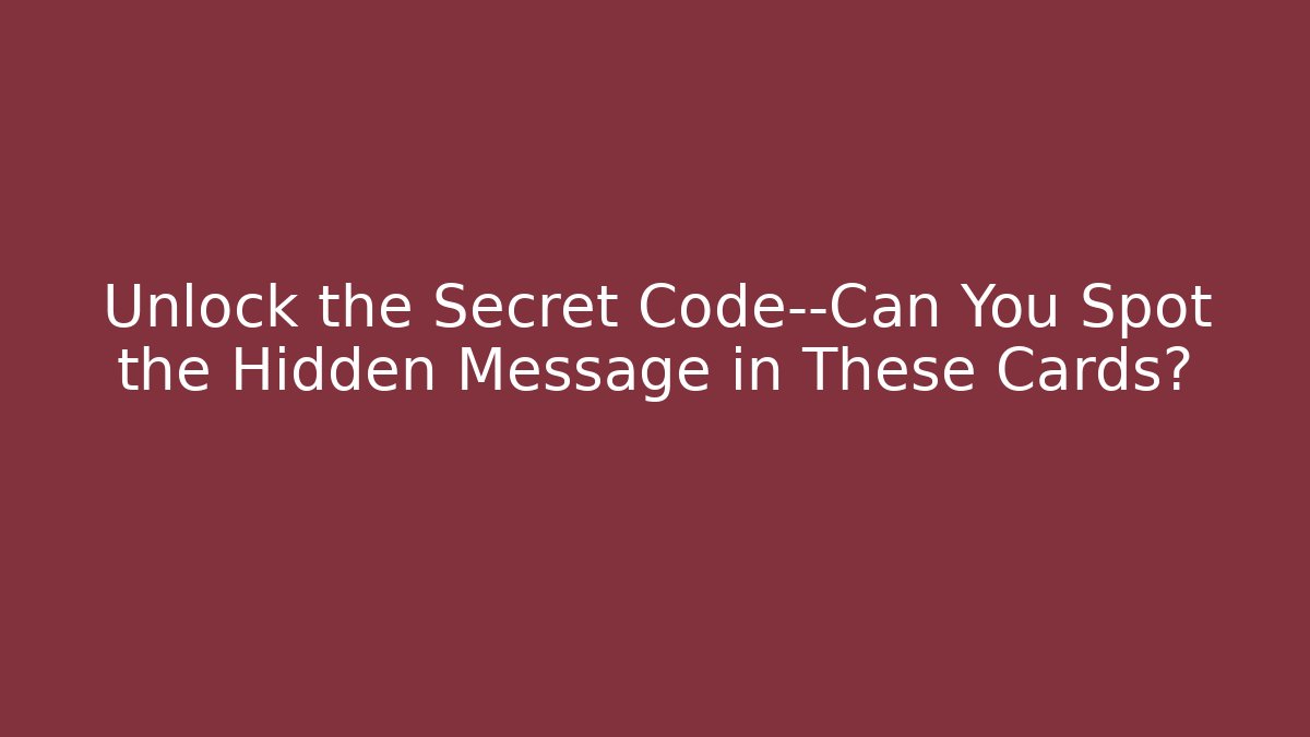 Unlock the Secret Code—Can You Spot the Hidden Message in These Cards?