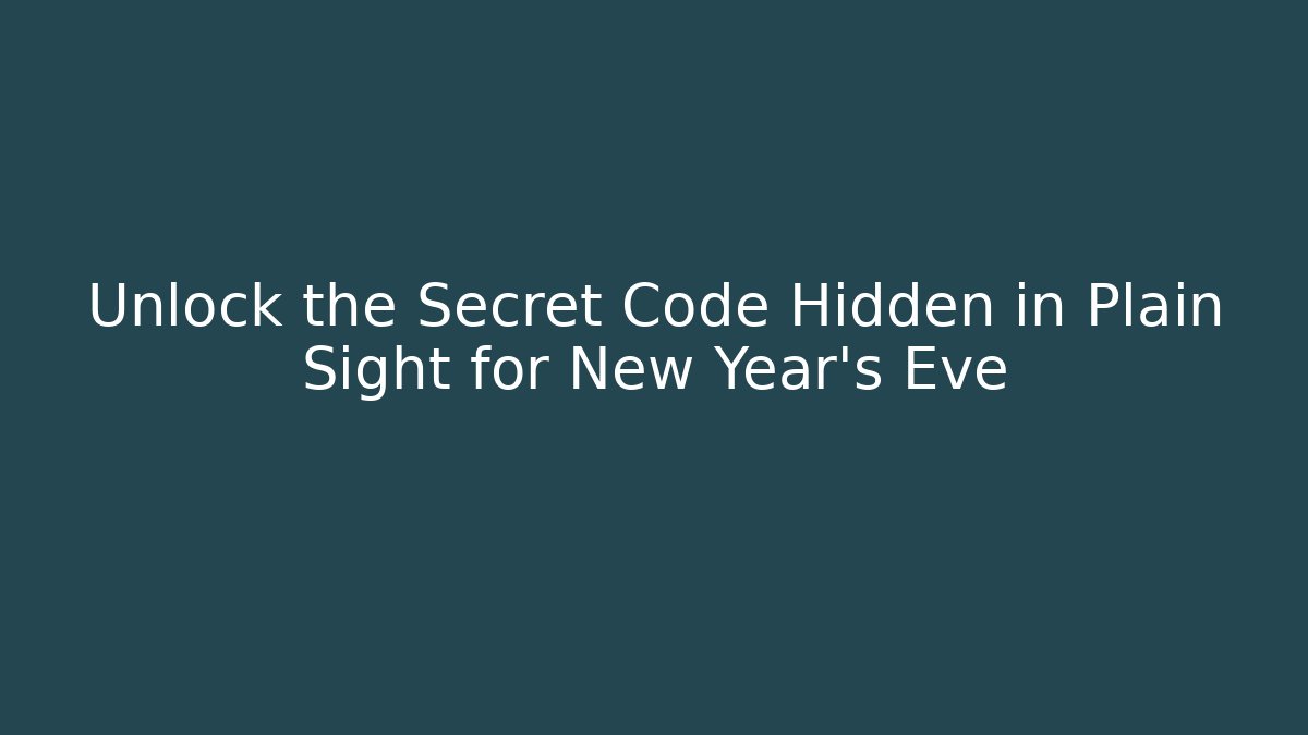 Unlock the Secret Code Hidden in Plain Sight for New Year's Eve