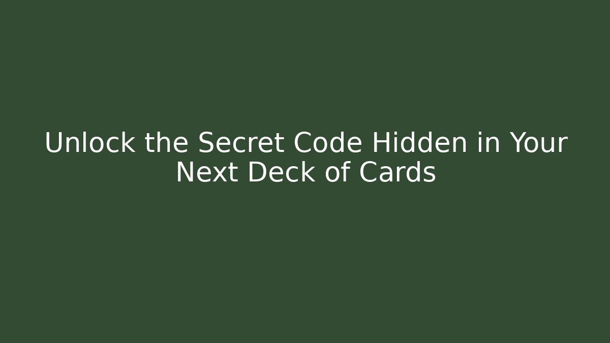 Unlock the Secret Code Hidden in Your Next Deck of Cards