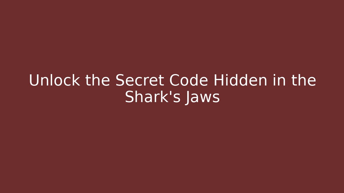 Unlock the Secret Code Hidden in the Shark's Jaws