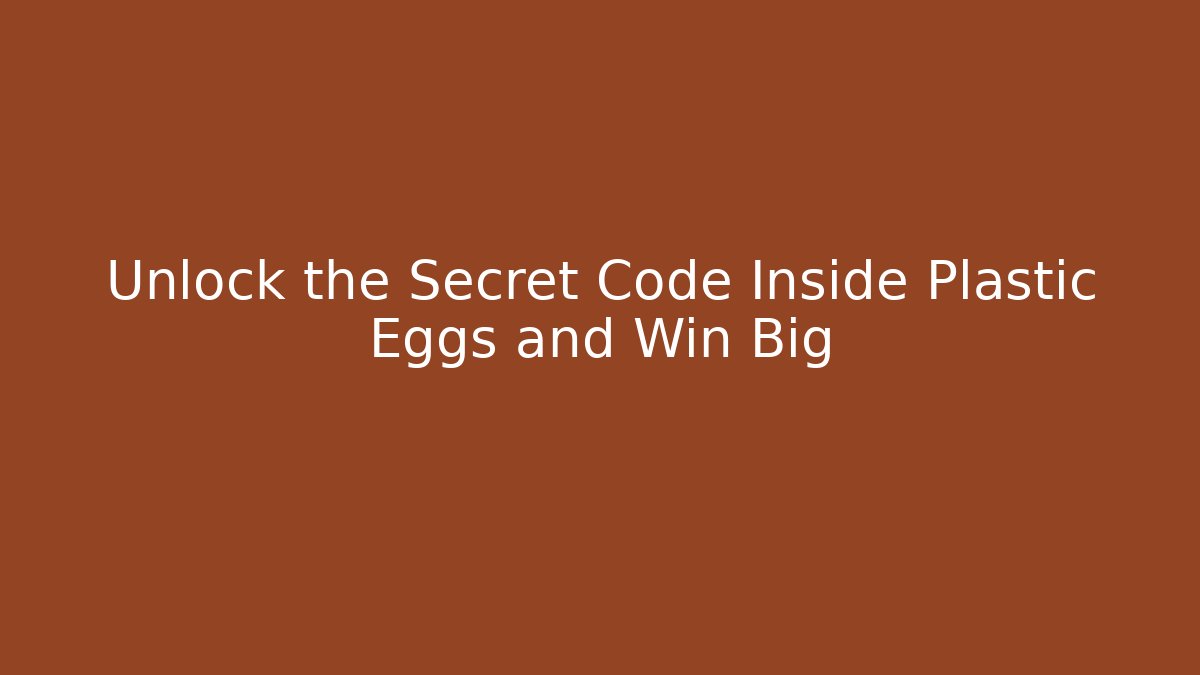 Unlock the Secret Code Inside Plastic Eggs and Win Big