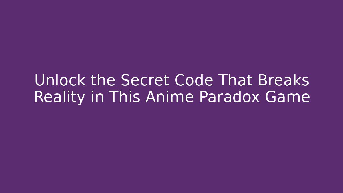 Unlock the Secret Code That Breaks Reality in This Anime Paradox Game