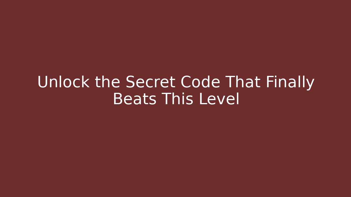 Unlock the Secret Code That Finally Beats This Level