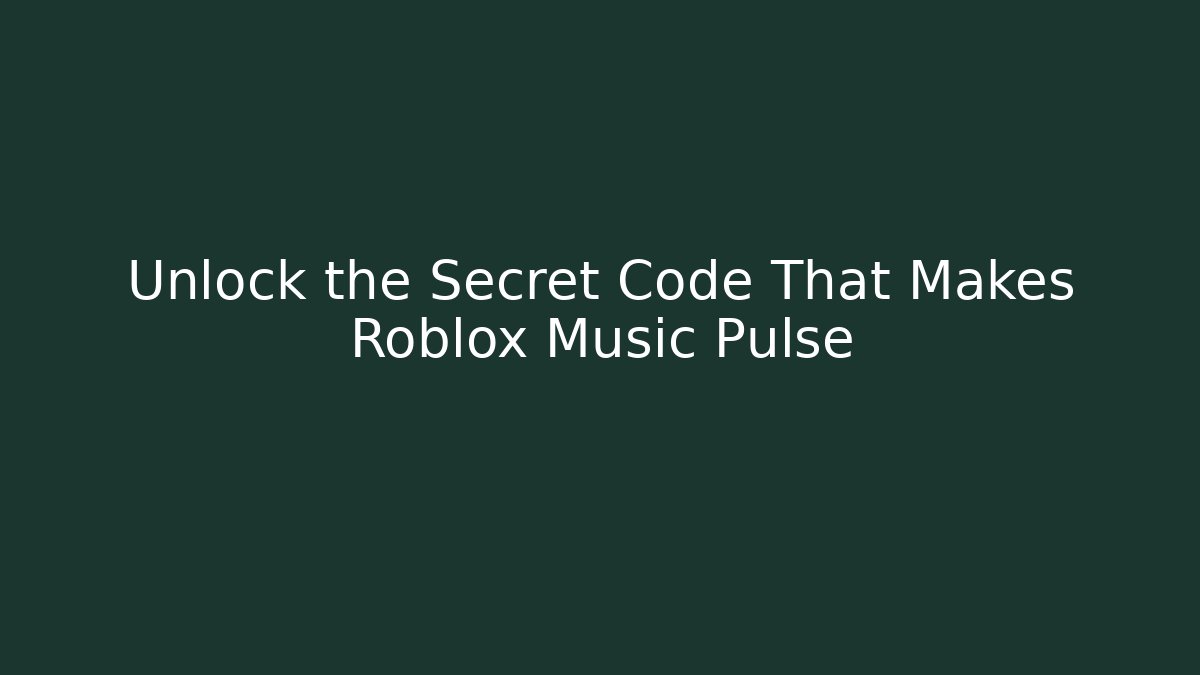 Unlock the Secret Code That Makes Roblox Music Pulse