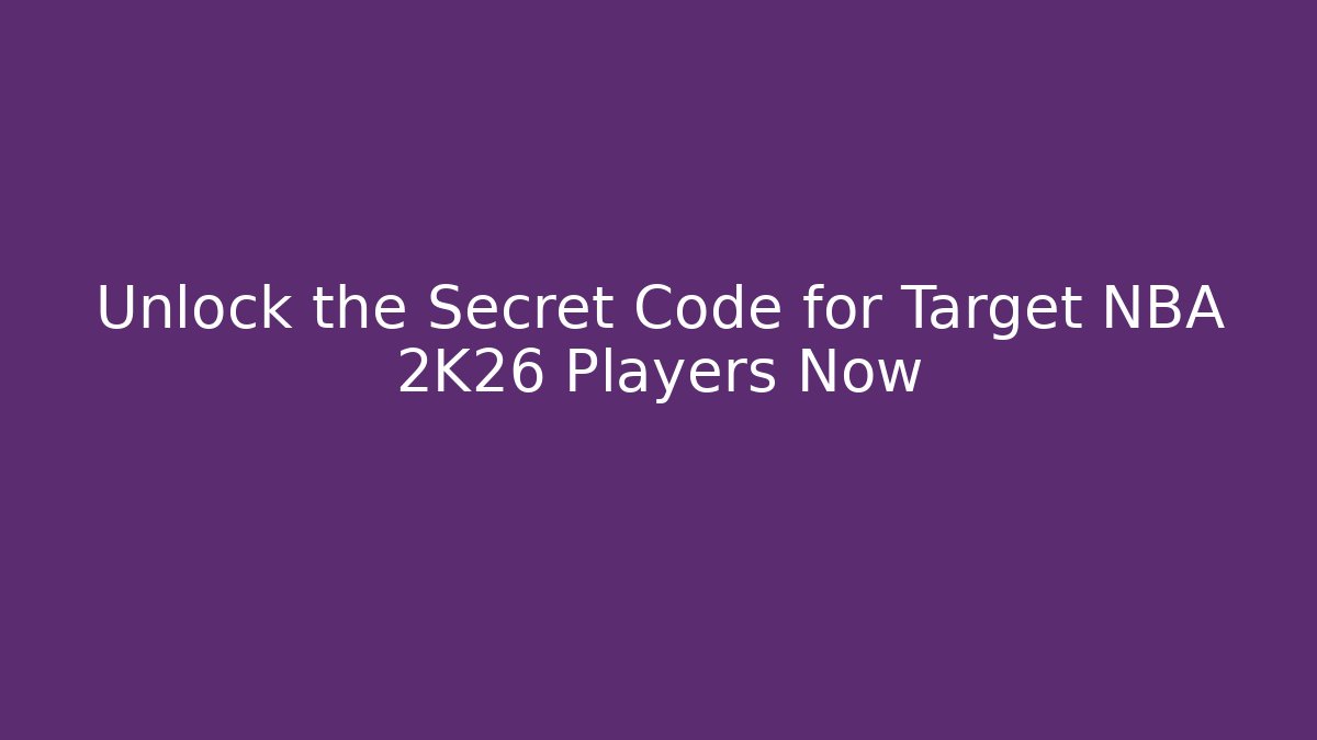 Unlock the Secret Code for Target NBA 2K26 Players Now - Critter Realm