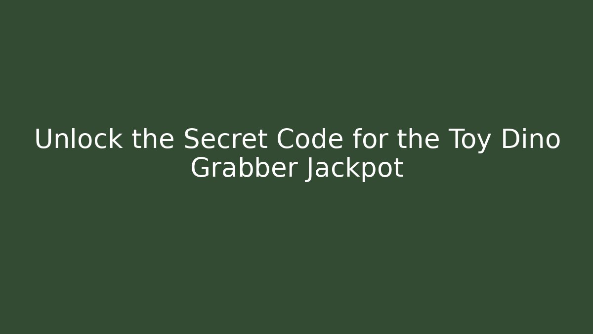 Unlock the Secret Code for the Toy Dino Grabber Jackpot