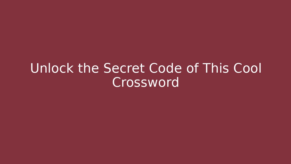 Unlock the Secret Code of This Cool Crossword