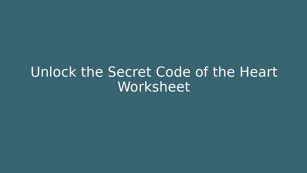 Unlock the Secret Code of the Heart Worksheet