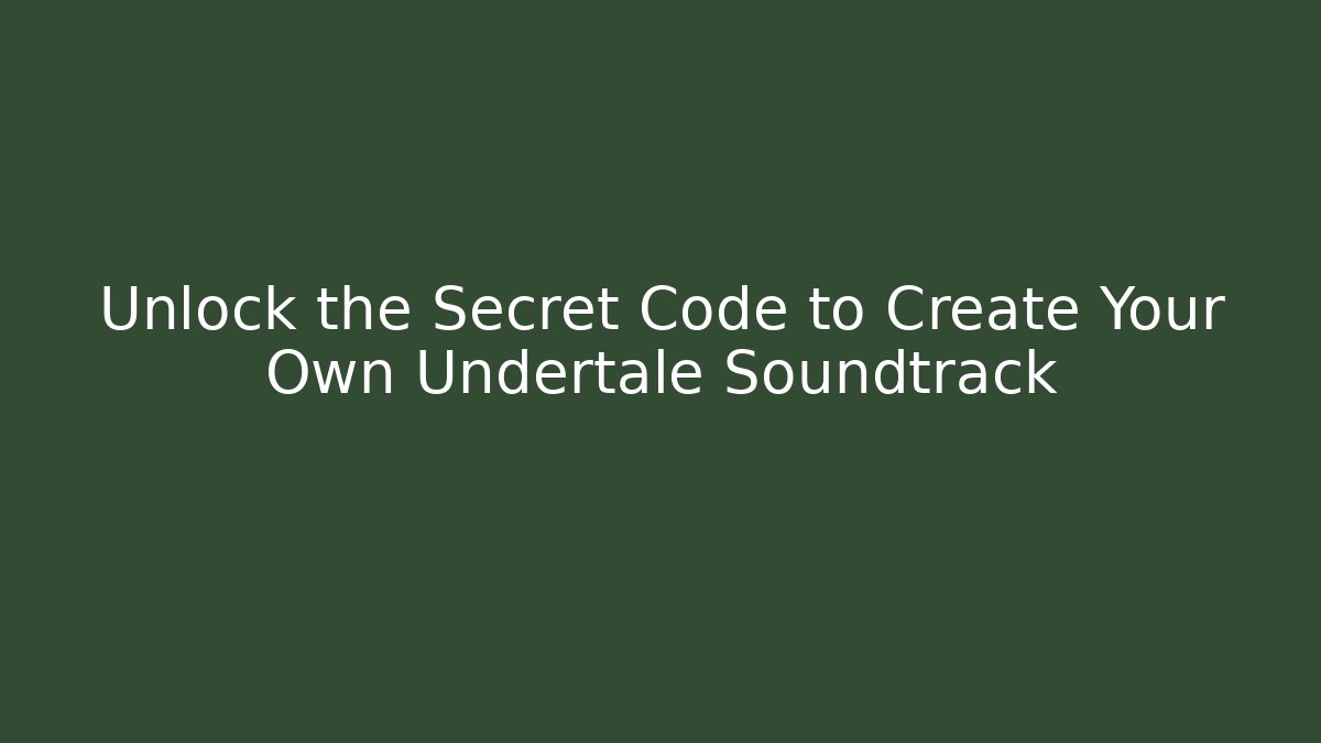 Unlock the Secret Code to Create Your Own Undertale Soundtrack - Critter Realm