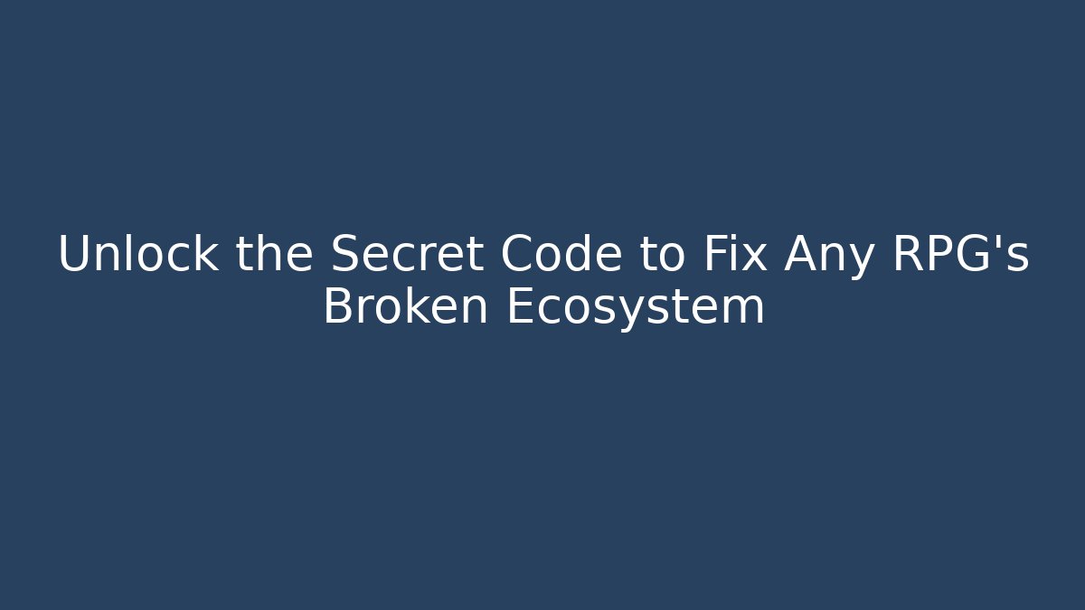 Unlock the Secret Code to Fix Any RPG's Broken Ecosystem