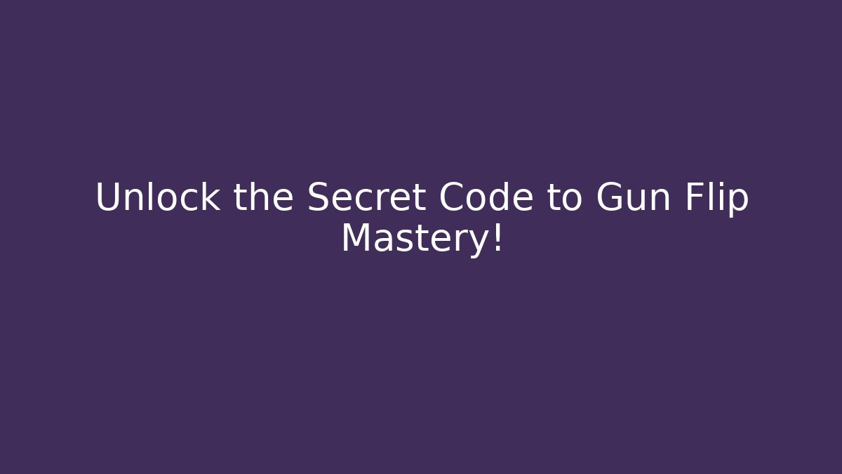 Unlock the Secret Code to Gun Flip Mastery! - Critter Realm