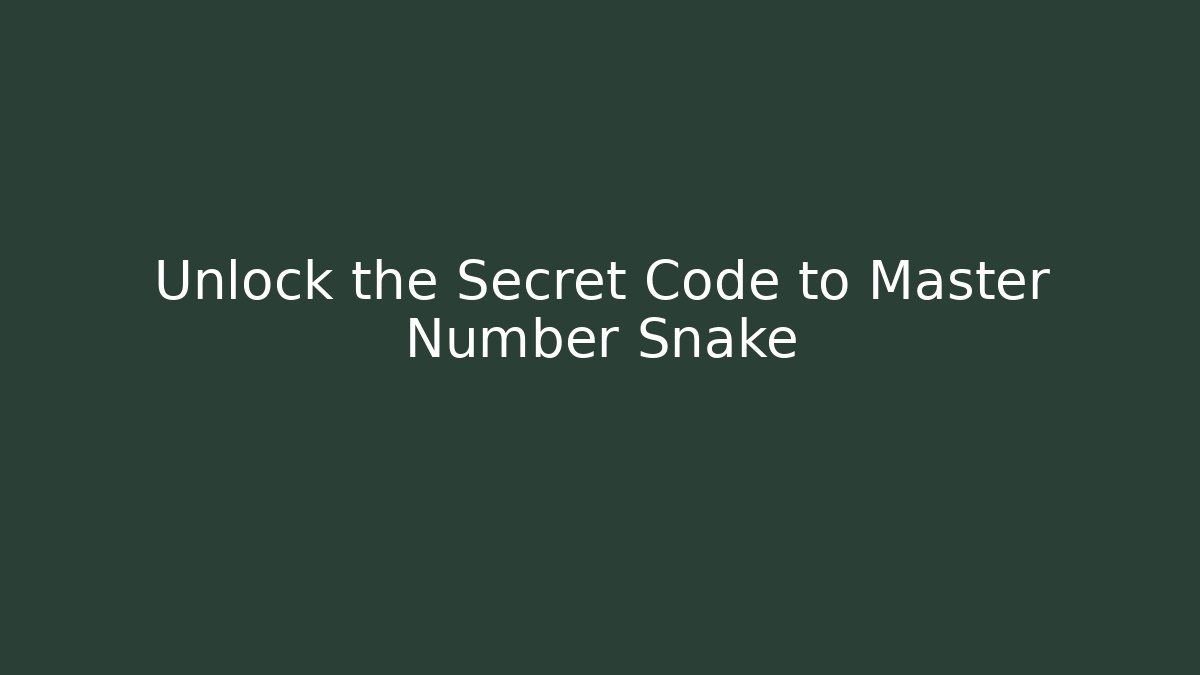 Unlock the Secret Code to Master Number Snake