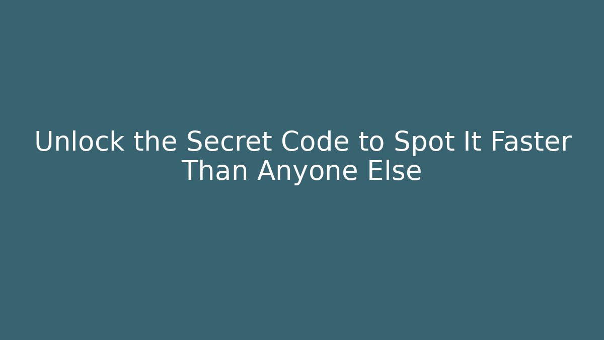 Unlock the Secret Code to Spot It Faster Than Anyone Else