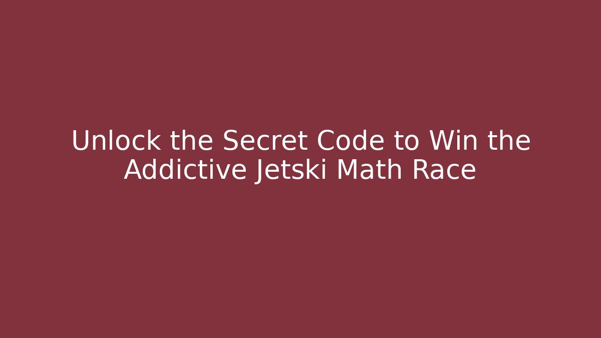 Unlock the Secret Code to Win the Addictive Jetski Math Race