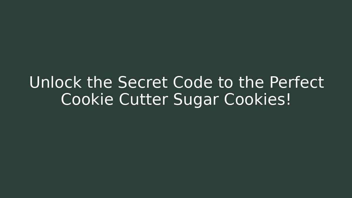 Unlock the Secret Code to the Perfect Cookie Cutter Sugar Cookies! - Critter Realm