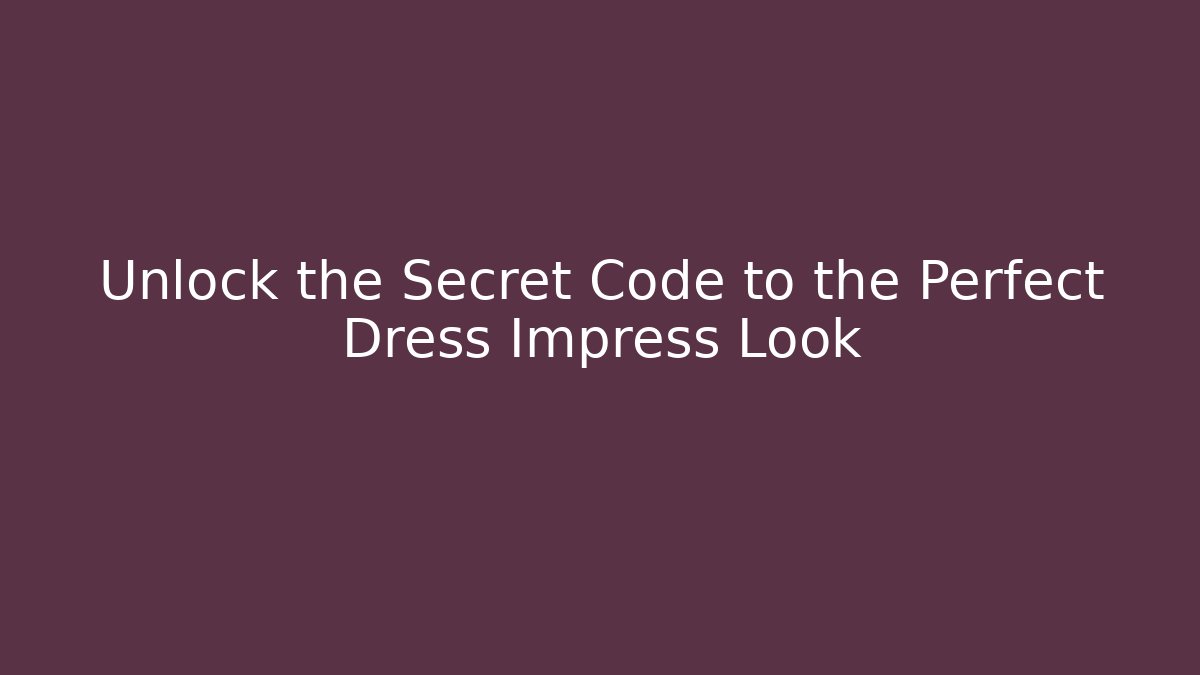 Unlock the Secret Code to the Perfect Dress Impress Look