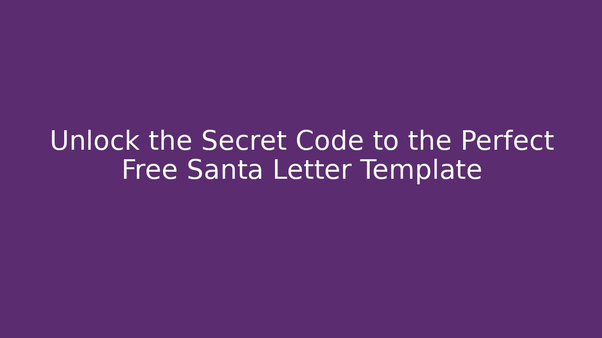Unlock the Secret Code to the Perfect Free Santa Letter Template