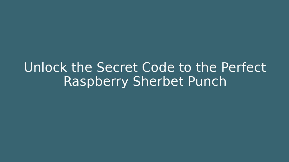 Unlock the Secret Code to the Perfect Raspberry Sherbet Punch