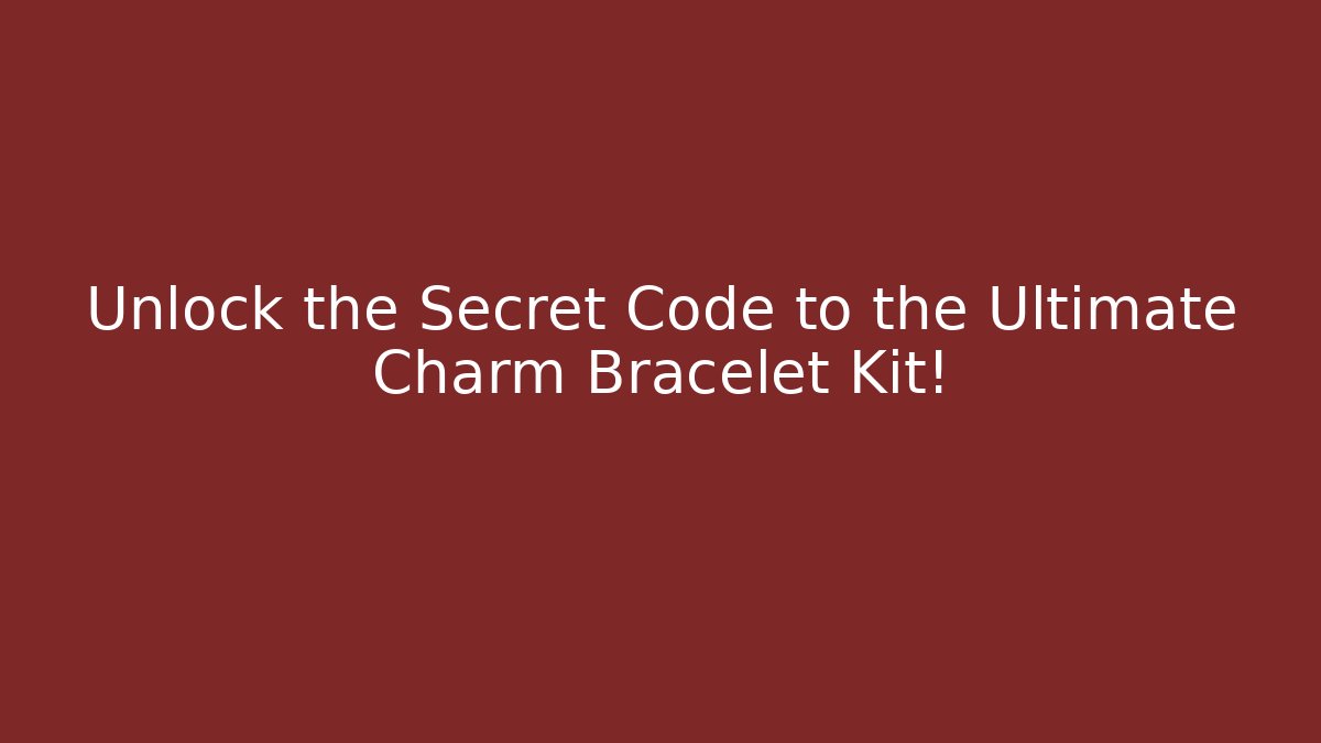 Unlock the Secret Code to the Ultimate Charm Bracelet Kit! - Critter Realm