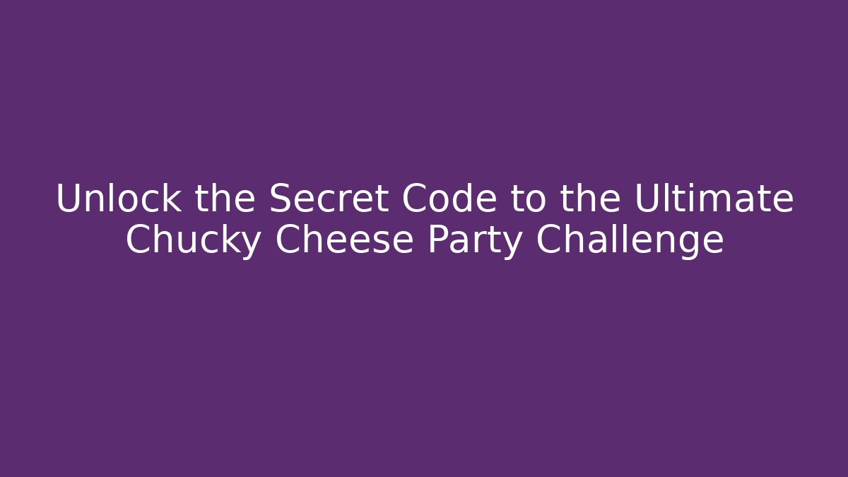 Unlock the Secret Code to the Ultimate Chucky Cheese Party Challenge
